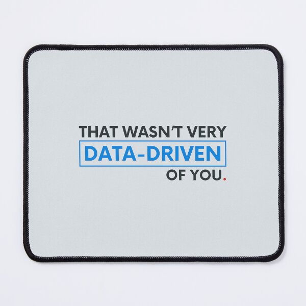 Item preview, That wasn’t very data-driven of you. designed and sold by musthavewords.