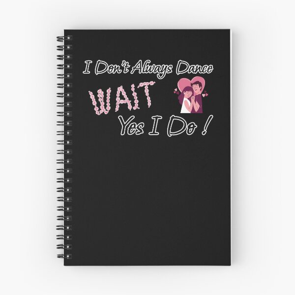 Item preview, I Don't Always Dance Wait Yes I Do designed and sold by AlchemyColor.
