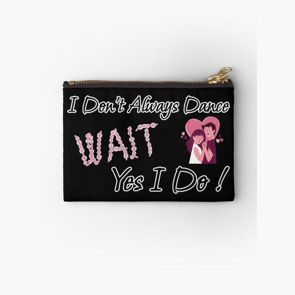 Item preview, I Don't Always Dance Wait Yes I Do designed and sold by AlchemyColor.