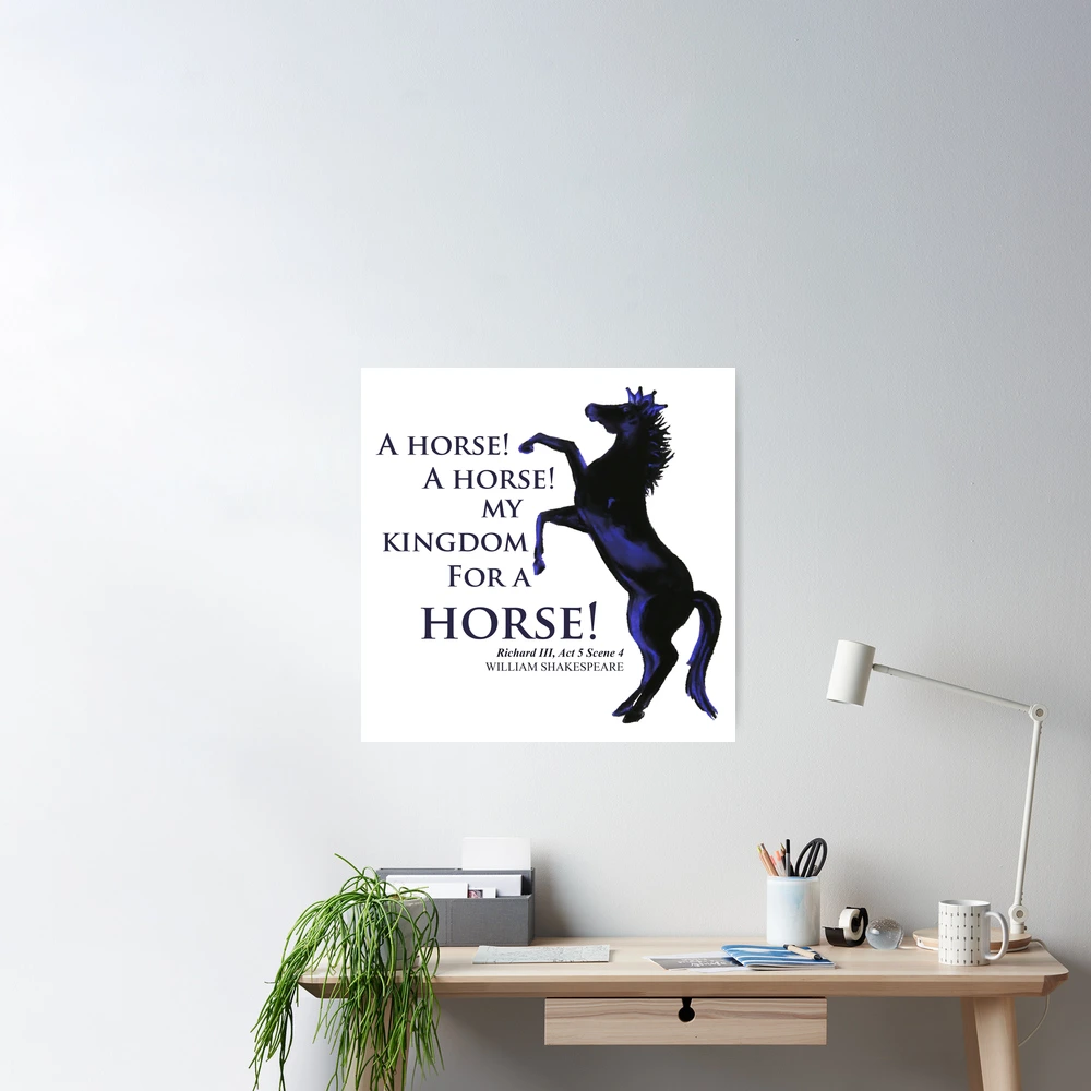 My Kingdom for a Horse! Poster for Sale by Barrel-o-Bard