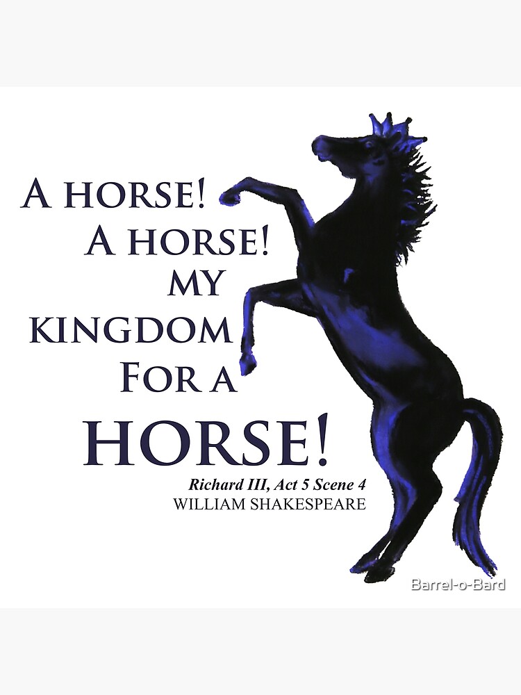 My Kingdom for a Horse! Poster for Sale by Barrel-o-Bard