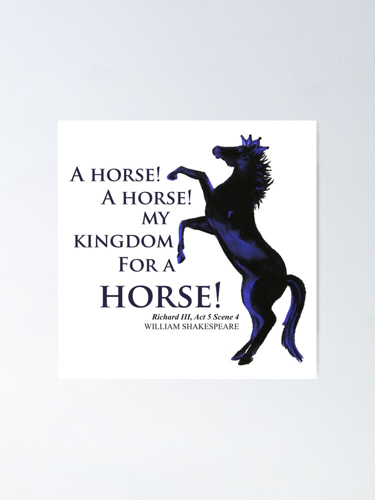William Shakespeare quote: A horse, a horse, my kingdom for a horse!