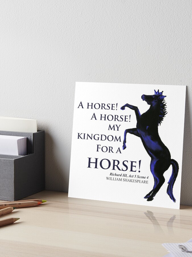 My Kingdom for a Horse from Richard 3rd by Shakespeare