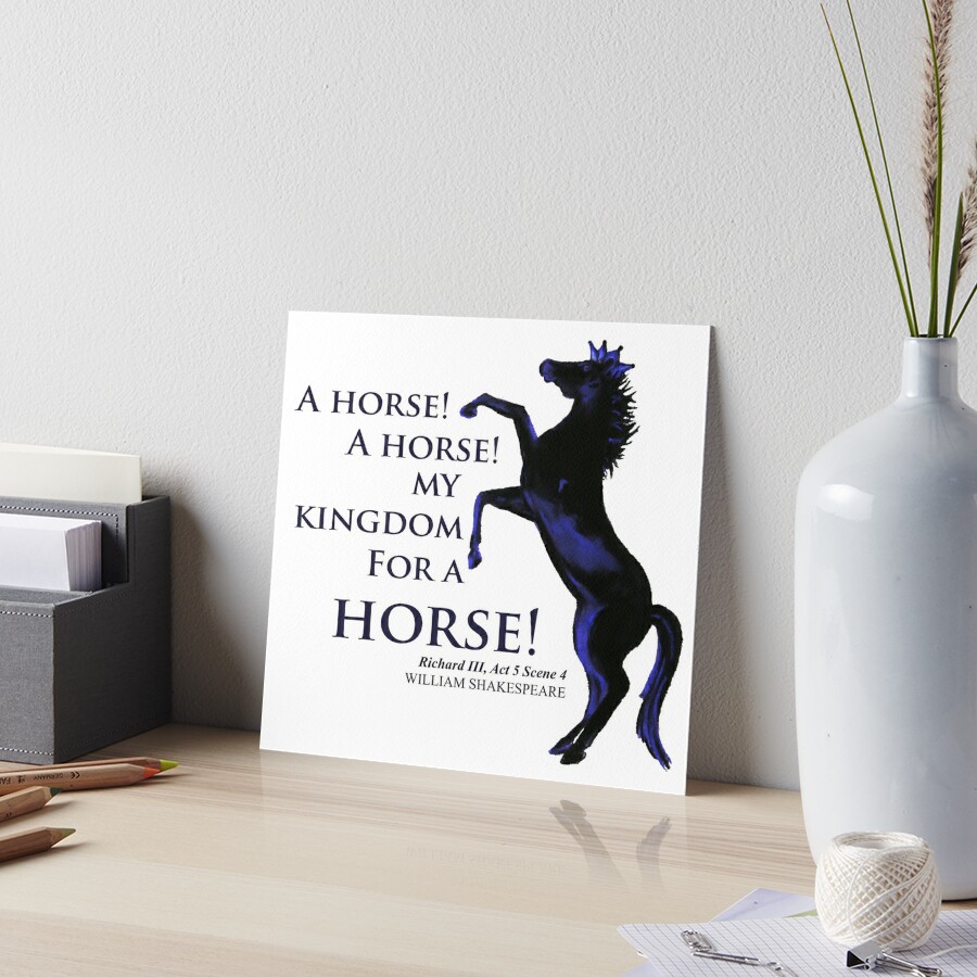 My Kingdom for a Horse! Art Board Print for Sale by Barrel-o-Bard