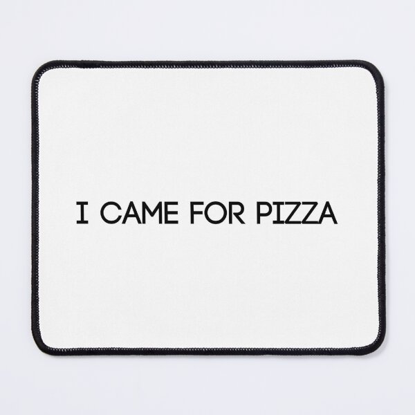Item preview, I CAME FOR PIZZA  designed and sold by HadleyCruz.