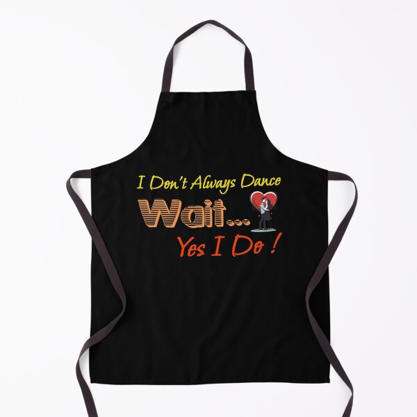 Item preview, I Don't Always Dance Wait Yes I Do designed and sold by AlchemyColor.