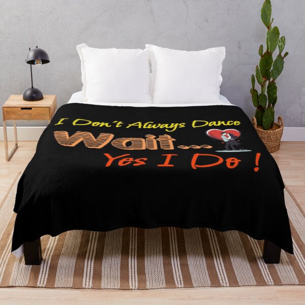 Item preview, I Don't Always Dance Wait Yes I Do designed and sold by AlchemyColor.