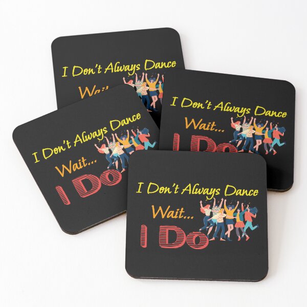 Item preview, I Don't Always Dance Wait Yes I Do designed and sold by AlchemyColor.