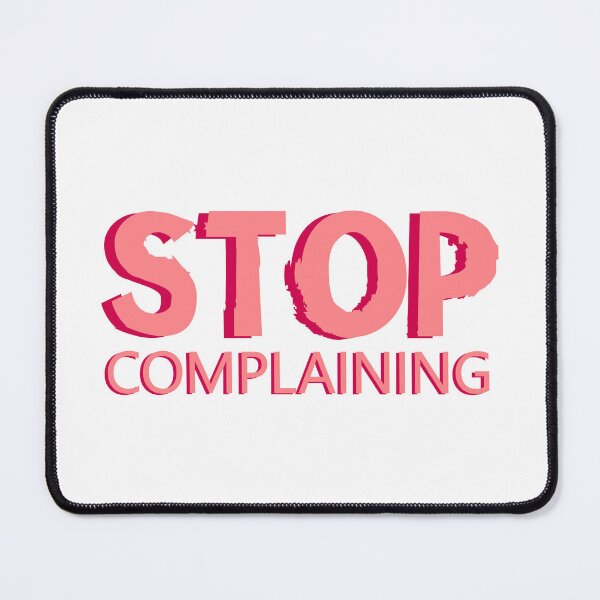 Item preview, Stop Complaining designed and sold by designing01Ar3.