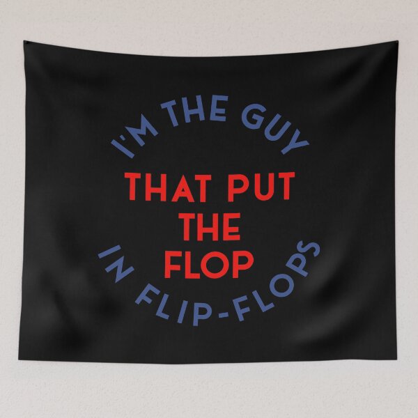 Item preview, I'm the guy that put the flop in flip-flops designed and sold by BRU Design.