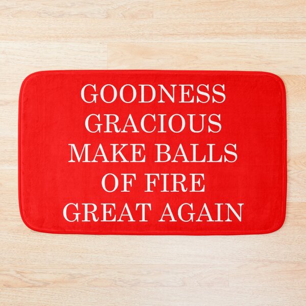 Item preview, Goodness Gracious Make Balls of Fire Great Again - Funny Political Parody designed and sold by goldentusk.