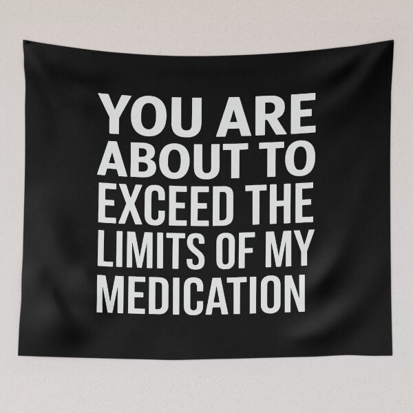 Item preview, You Are About To Exceed The Limits Of My Medication designed and sold by luannsemmsobre.