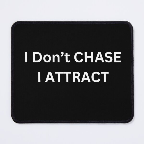Item preview, I dont chase I attract designed and sold by MomBatti.