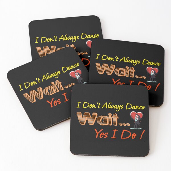 Item preview, I Don't Always Dance Wait Yes I Do designed and sold by AlchemyColor.