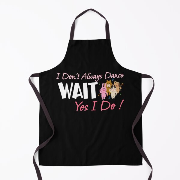 Item preview, I Don't Always Dance Wait Yes I Do designed and sold by AlchemyColor.