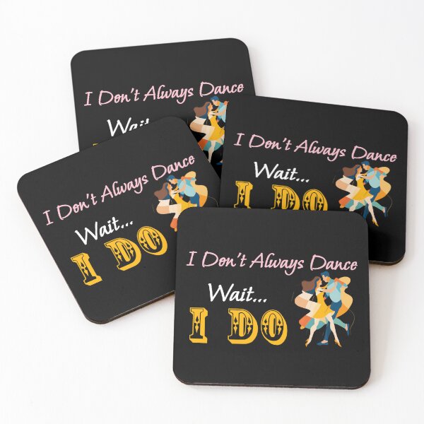 Item preview, I Don't Always Dance Wait Yes I Do designed and sold by AlchemyColor.