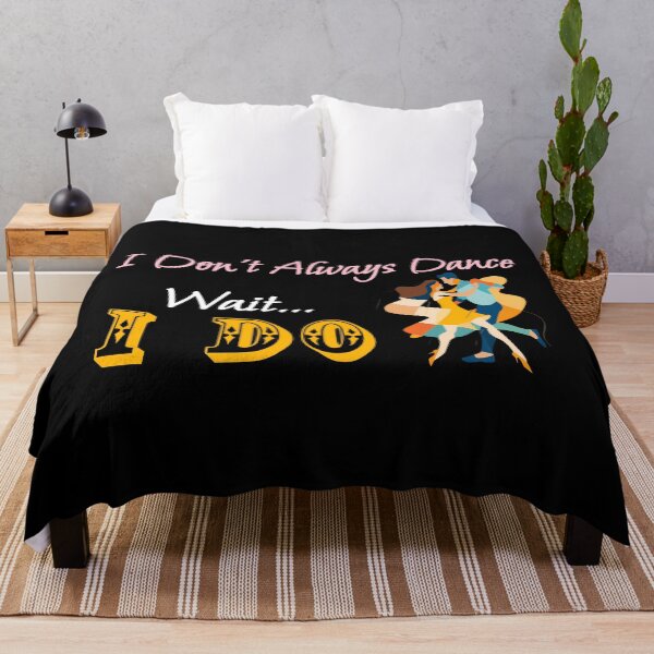 Item preview, I Don't Always Dance Wait Yes I Do designed and sold by AlchemyColor.