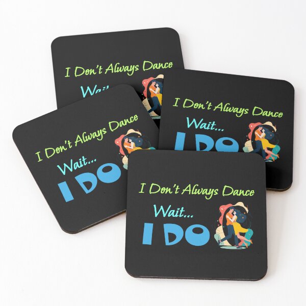 Item preview, I Don't Always Dance Wait Yes I Do designed and sold by AlchemyColor.