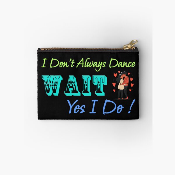 Item preview, I Don't Always Dance Wait Yes I Do designed and sold by AlchemyColor.