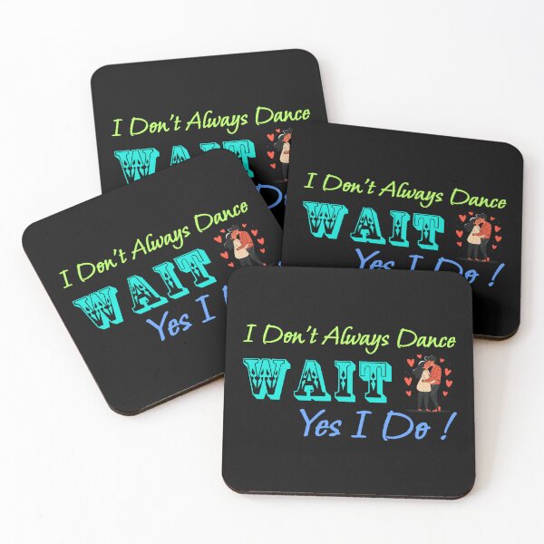 Item preview, I Don't Always Dance Wait Yes I Do designed and sold by AlchemyColor.