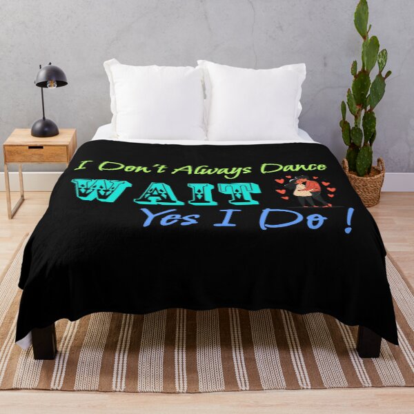 Item preview, I Don't Always Dance Wait Yes I Do designed and sold by AlchemyColor.