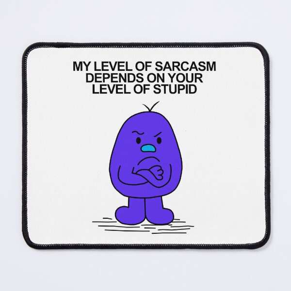 Item preview, Mr Men My Level of Sarcasm Depends on your Level of Stupid designed and sold by Scat the cat.