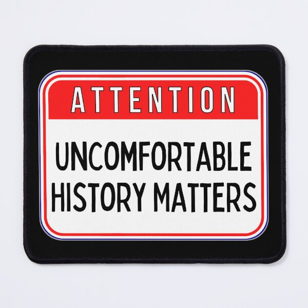 Item preview, ATTENTION: Uncomfortable History Matters - funny warning signs designed and sold by DesignsFromTW-S.