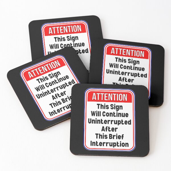 Item preview, ATTENTION:  This Sign Will Continue Uninterrupted After This Brief Interruption - funny warning signs designed and sold by DesignsFromTW-S.