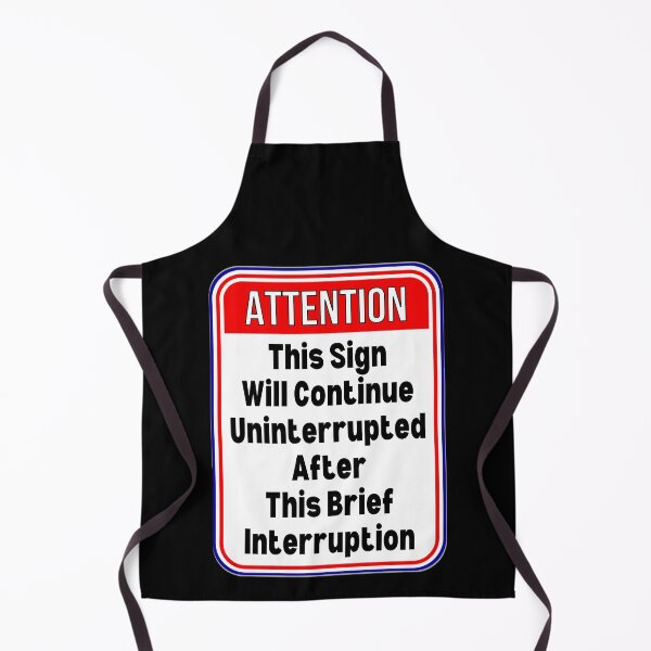 Item preview, ATTENTION: This Sign Will Continue Uninterrupted After This Brief Interruption - funny warning signs designed and sold by DesignsFromTW-S.