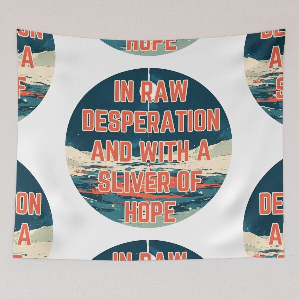 Item preview, In raw desperation and with a sliver of hope designed and sold by MendaciousMina.