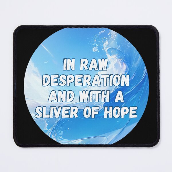 Item preview, In raw desperation and with a sliver of hope designed and sold by MendaciousMina.