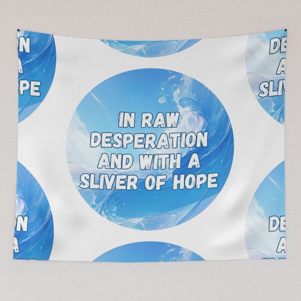 Item preview, In raw desperation and with a sliver of hope designed and sold by MendaciousMina.