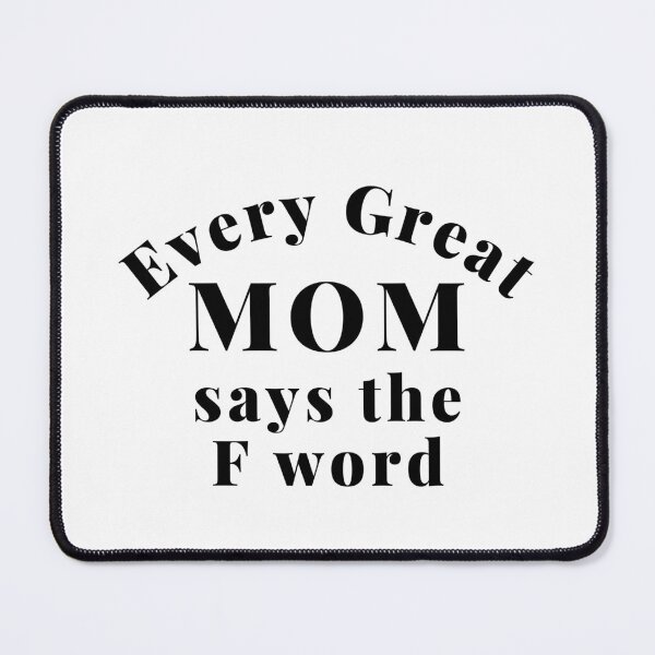 Item preview, Every Great Mom Says The F Word. Funny Mom Life and Motherhood Quote. Black. designed and sold by That Cheeky Tee.
