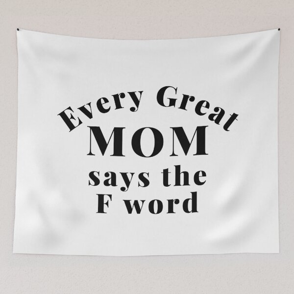 Item preview, Every Great Mom Says The F Word. Funny Mom Life and Motherhood Quote. Black. designed and sold by That Cheeky Tee.