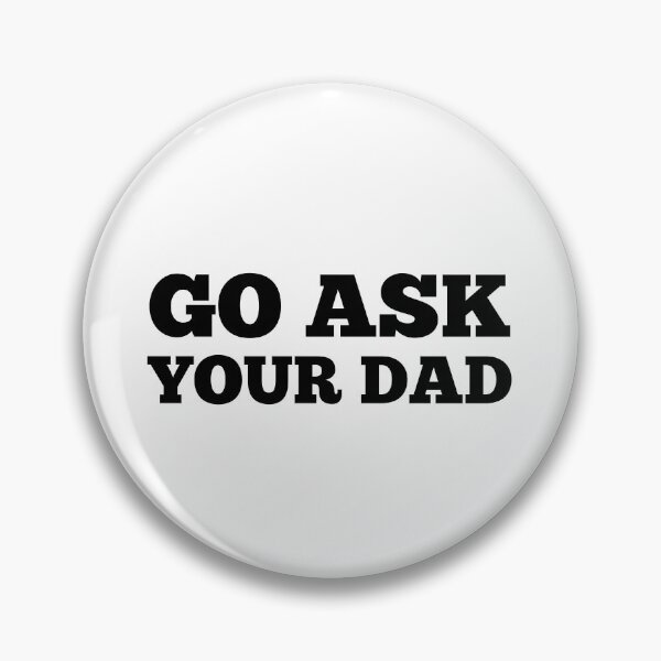Item preview, Go Ask Your Dad. Funny Mom Life and Parenting Quote. Black. designed and sold by That Cheeky Tee.