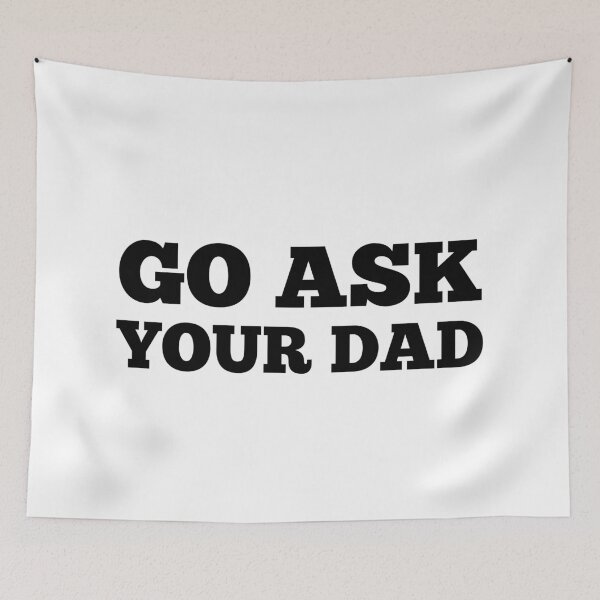 Item preview, Go Ask Your Dad. Funny Mom Life and Parenting Quote. Black. designed and sold by That Cheeky Tee.