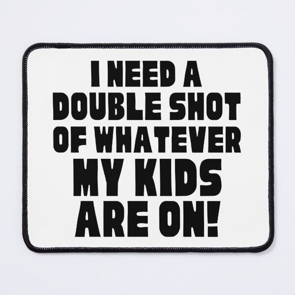 Item preview, I Need A Double Shot Of Whatever My Kids Are On! Funny Mom Life and Motherhood Quote. Black. designed and sold by That Cheeky Tee.