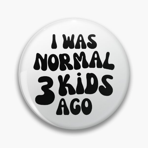 Item preview, I Was Normal 3 Kids Ago! Funny Mom Life and Motherhood Quote. Black. designed and sold by That Cheeky Tee.