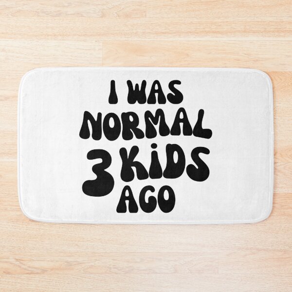 Item preview, I Was Normal 3 Kids Ago! Funny Mom Life and Motherhood Quote. Black. designed and sold by That Cheeky Tee.