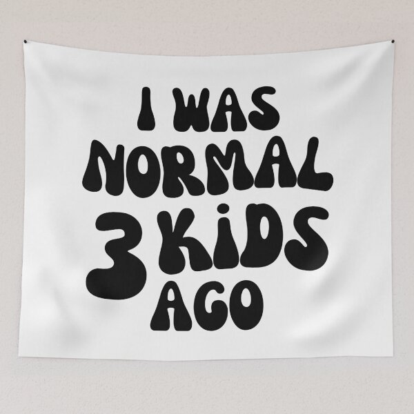 Item preview, I Was Normal 3 Kids Ago! Funny Mom Life and Motherhood Quote. Black. designed and sold by That Cheeky Tee.