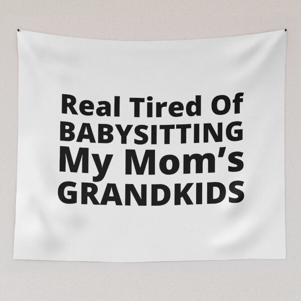 Item preview, Real Tired Of Babysitting My Mom's Grandkids. Funny Mom Life and Motherhood Quote. Black. designed and sold by That Cheeky Tee.