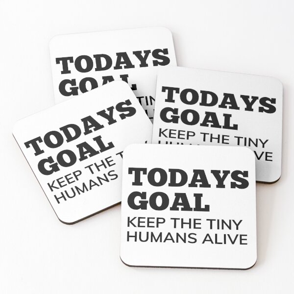 Item preview, Todays Goal, Keep The Tiny Humans Alive. Funny Mom Life and Parenting Quote. Black. designed and sold by That Cheeky Tee.