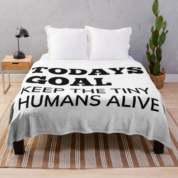 Item preview, Todays Goal, Keep The Tiny Humans Alive. Funny Mom Life and Parenting Quote. Black. designed and sold by That Cheeky Tee.