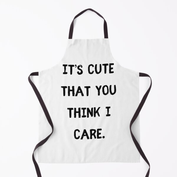 Item preview, It’s cute that you think I care. designed and sold by StylishKat.