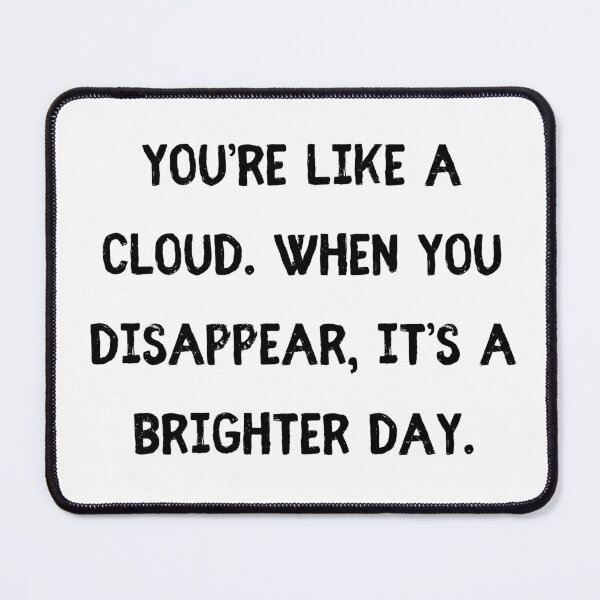 Item preview, You’re like a cloud. When you disappear, it’s a brighter day designed and sold by StylishKat.