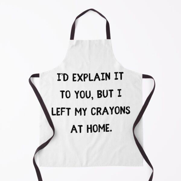 Item preview, I’d explain it to you, but I left my crayons at home designed and sold by StylishKat.