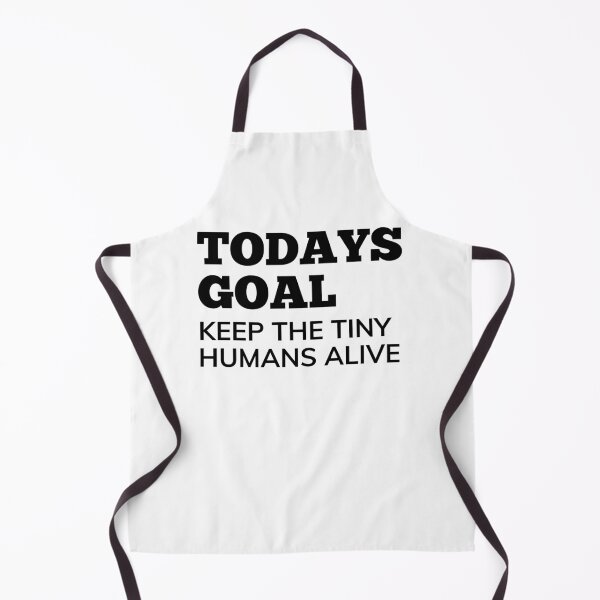 Item preview, Todays Goal, Keep The Tiny Humans Alive. Funny Mom Life and Parenting Quote. Black. designed and sold by That Cheeky Tee.