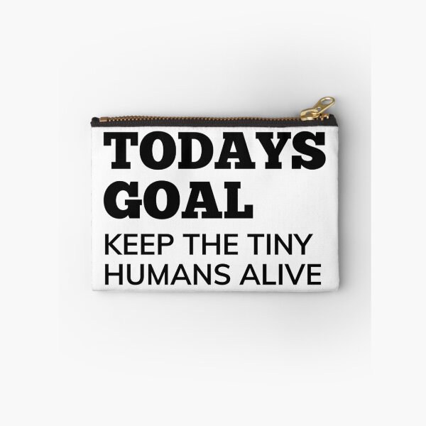 Item preview, Todays Goal, Keep The Tiny Humans Alive. Funny Mom Life and Parenting Quote. Black. designed and sold by That Cheeky Tee.