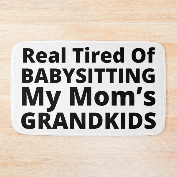 Item preview, Real Tired Of Babysitting My Mom's Grandkids. Funny Mom Life and Motherhood Quote. Black. designed and sold by That Cheeky Tee.