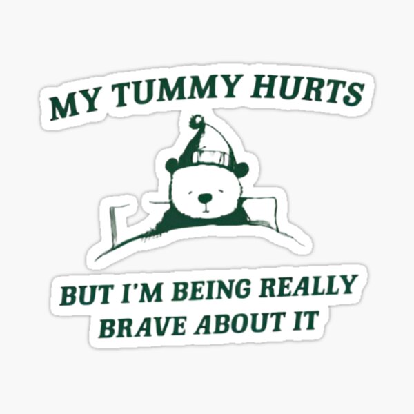 Item preview, My Tummy Hurts but Im Being Really Brave About It Unisex  designed and sold by Dreams  come true.